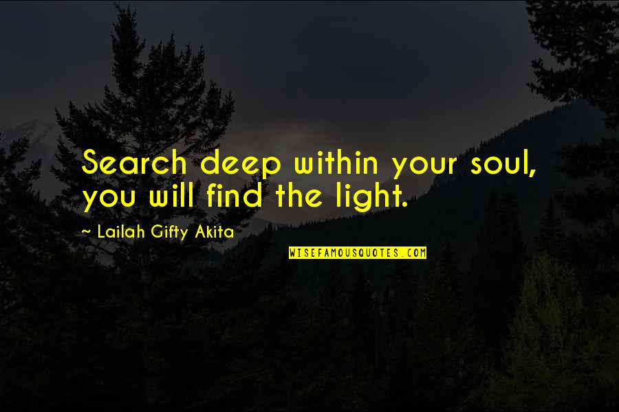 Find The Light Quotes By Lailah Gifty Akita: Search deep within your soul, you will find