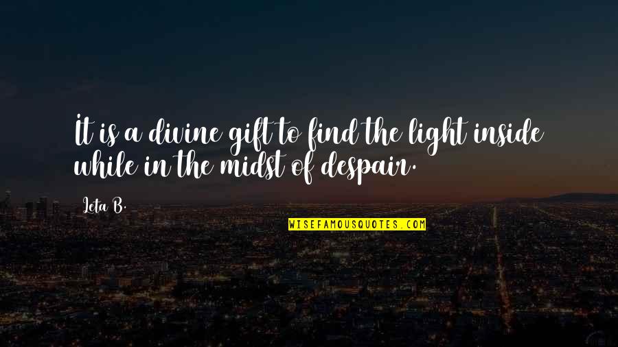Find The Light Quotes By Leta B.: It is a divine gift to find the