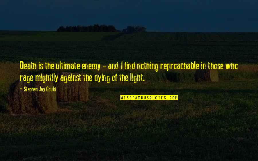 Find The Light Quotes By Stephen Jay Gould: Death is the ultimate enemy - and I