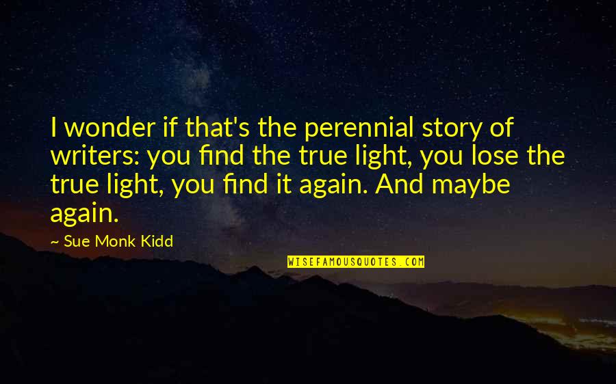 Find The Light Quotes By Sue Monk Kidd: I wonder if that's the perennial story of