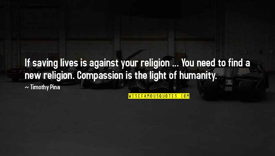 Find The Light Quotes By Timothy Pina: If saving lives is against your religion ...