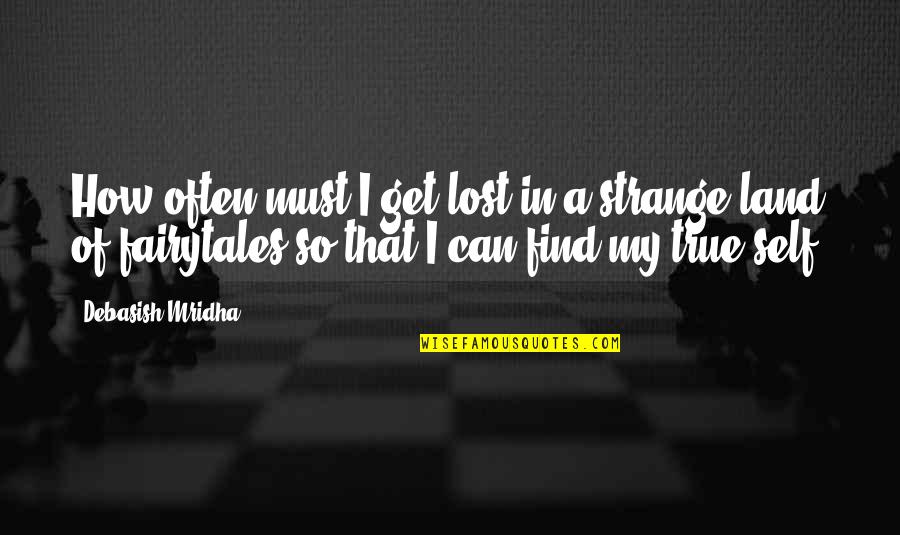 Find The Lost Quotes By Debasish Mridha: How often must I get lost in a