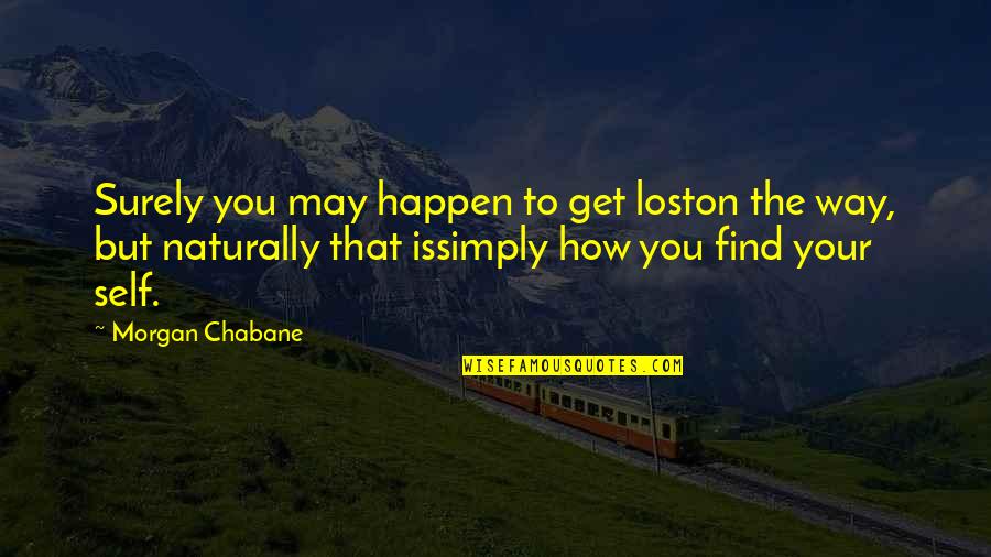 Find The Lost Quotes By Morgan Chabane: Surely you may happen to get loston the