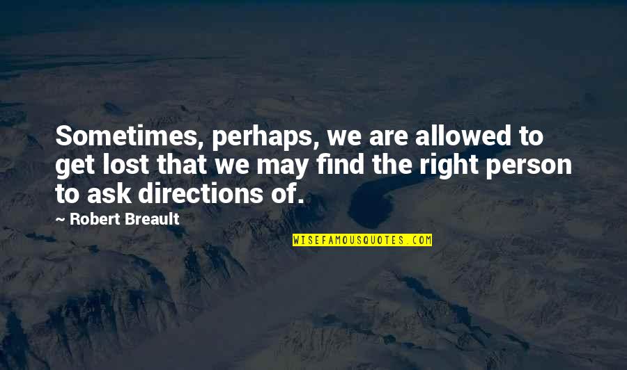 Find The Lost Quotes By Robert Breault: Sometimes, perhaps, we are allowed to get lost