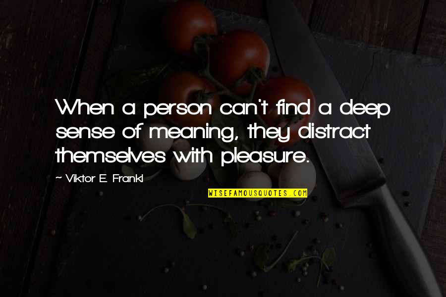 Find The Meaning Of A Quotes By Viktor E. Frankl: When a person can't find a deep sense Find The Meaning Of A Quotes By Viktor E. Frankl: When a person can't find a deep sense