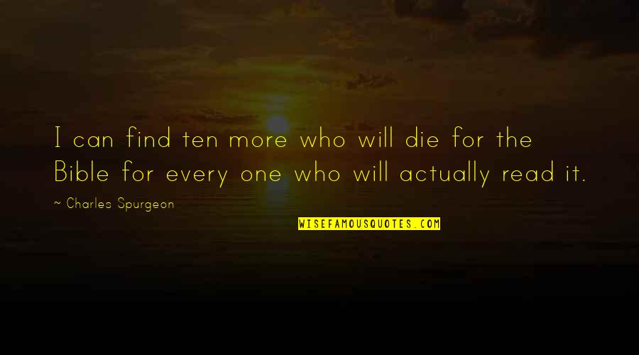 Find The One Quotes By Charles Spurgeon: I can find ten more who will die