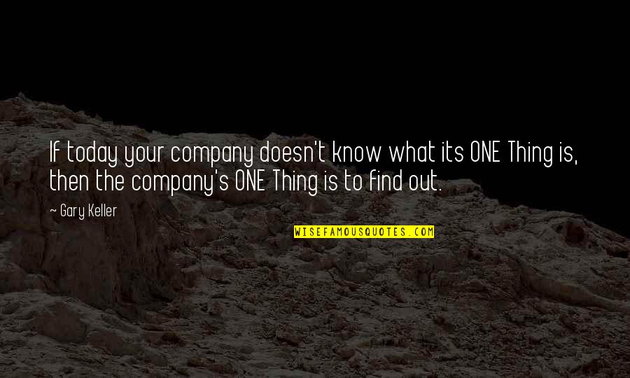 Find The One Quotes By Gary Keller: If today your company doesn't know what its
