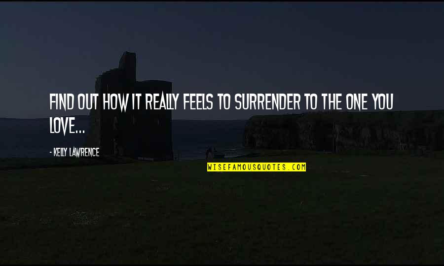 Find The One Quotes By Kelly Lawrence: Find out how it really feels to surrender