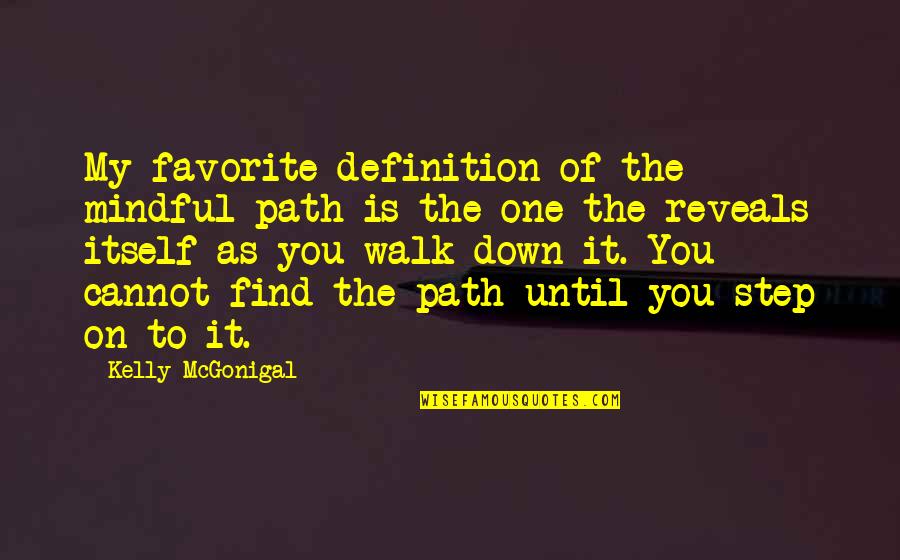 Find The One Quotes By Kelly McGonigal: My favorite definition of the mindful path is