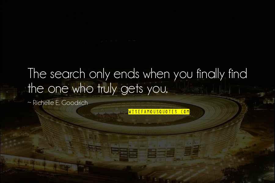 Find The One Quotes By Richelle E. Goodrich: The search only ends when you finally find
