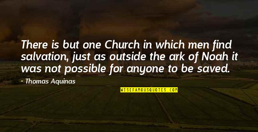 Find The One Quotes By Thomas Aquinas: There is but one Church in which men