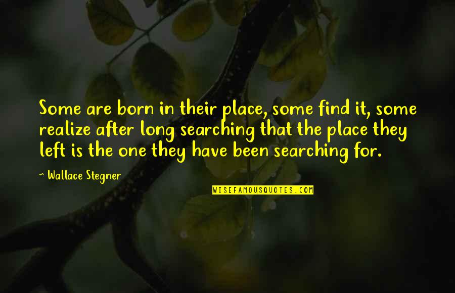 Find The One Quotes By Wallace Stegner: Some are born in their place, some find