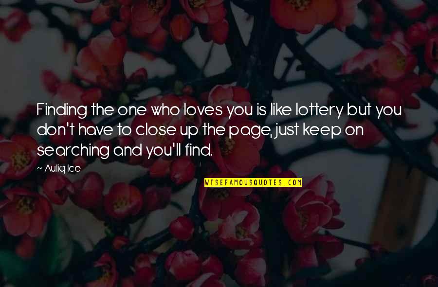 Find The One Who Loves You Quotes By Auliq Ice: Finding the one who loves you is like