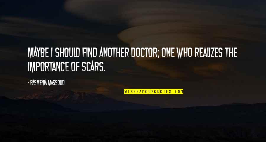 Find The One Who Quotes By Rasmenia Massoud: Maybe I should find another doctor; one who