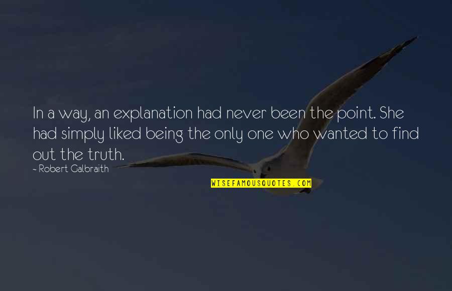 Find The One Who Quotes By Robert Galbraith: In a way, an explanation had never been