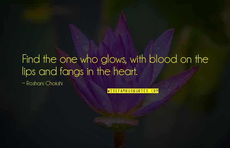 Find The One Who Quotes By Roshani Chokshi: Find the one who glows, with blood on