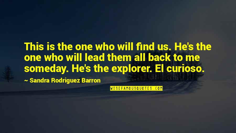 Find The One Who Quotes By Sandra Rodriguez Barron: This is the one who will find us.