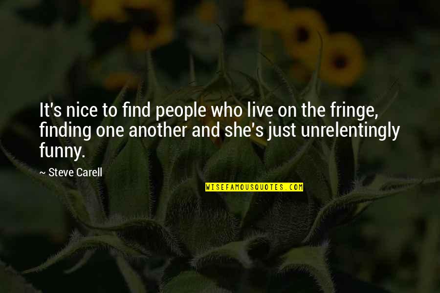 Find The One Who Quotes By Steve Carell: It's nice to find people who live on