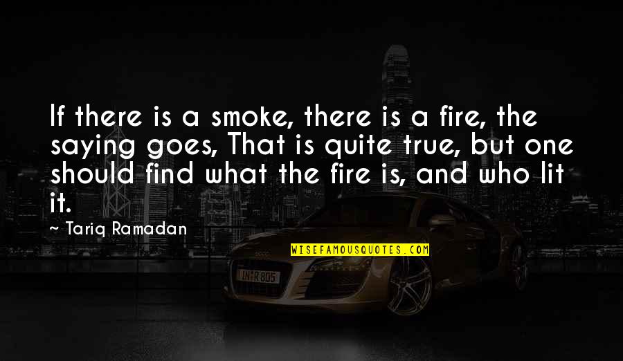 Find The One Who Quotes By Tariq Ramadan: If there is a smoke, there is a