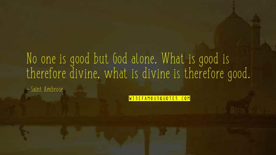 Find The Perfect Girl Quotes By Saint Ambrose: No one is good but God alone. What