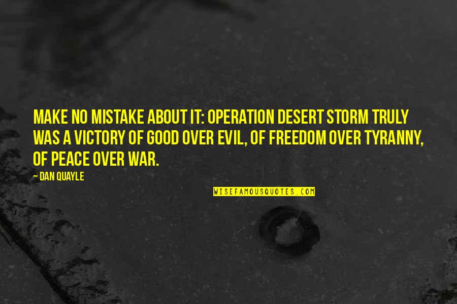 Find The Perfect Person Quotes By Dan Quayle: Make no mistake about it: Operation Desert Storm Find The Perfect Person Quotes By Dan Quayle: Make no mistake about it: Operation Desert Storm