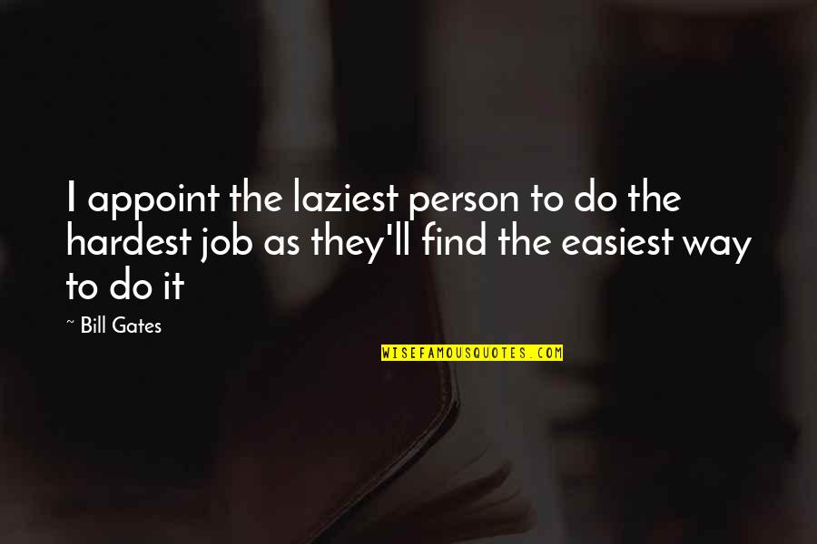 Find The Person Quotes By Bill Gates: I appoint the laziest person to do the