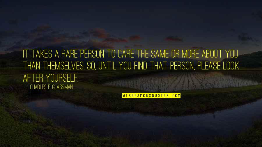 Find The Person Quotes By Charles F. Glassman: It takes a rare person to care the