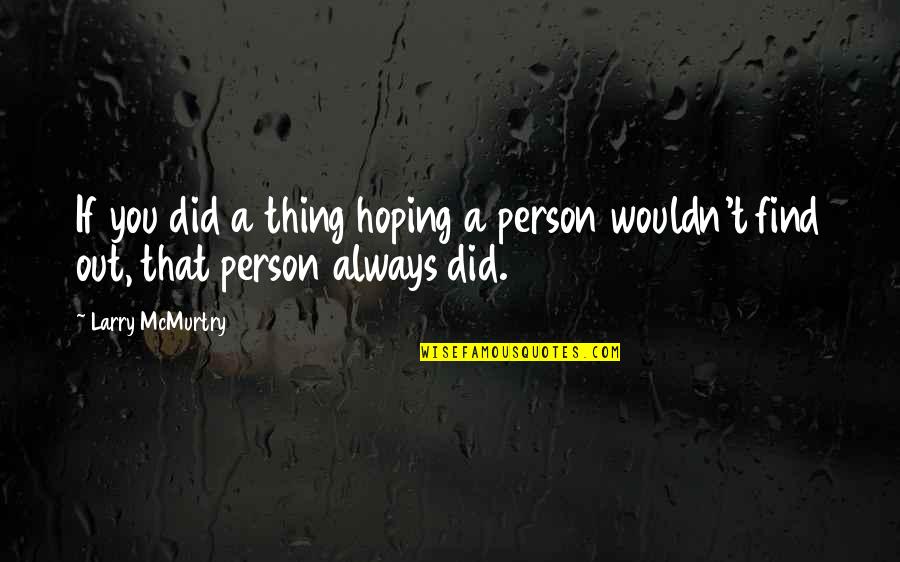 Find The Person Quotes By Larry McMurtry: If you did a thing hoping a person