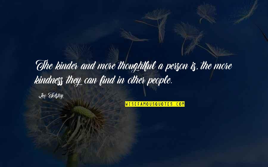 Find The Person Quotes By Leo Tolstoy: The kinder and more thoughtful a person is,