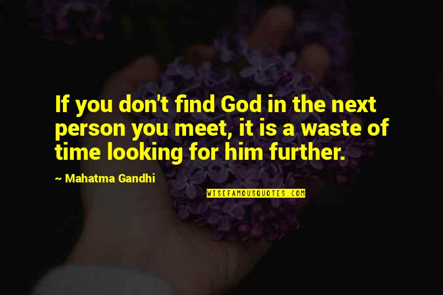 Find The Person Quotes By Mahatma Gandhi: If you don't find God in the next