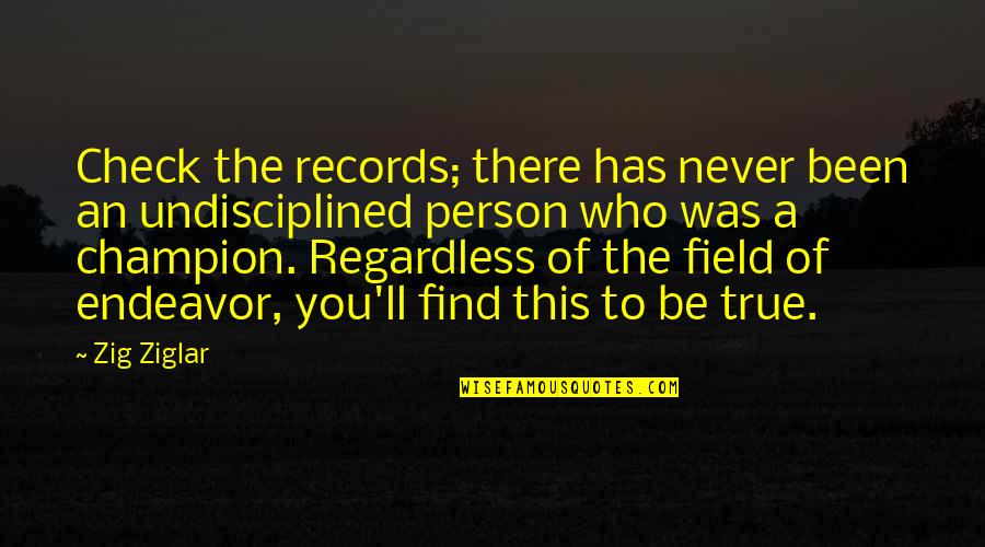 Find The Person Quotes By Zig Ziglar: Check the records; there has never been an