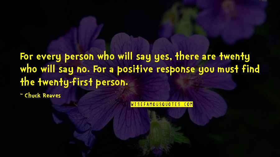 Find The Person Who Quotes By Chuck Reaves: For every person who will say yes, there