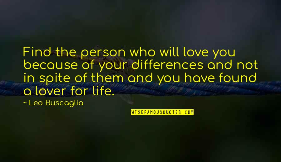 Find The Person Who Quotes By Leo Buscaglia: Find the person who will love you because