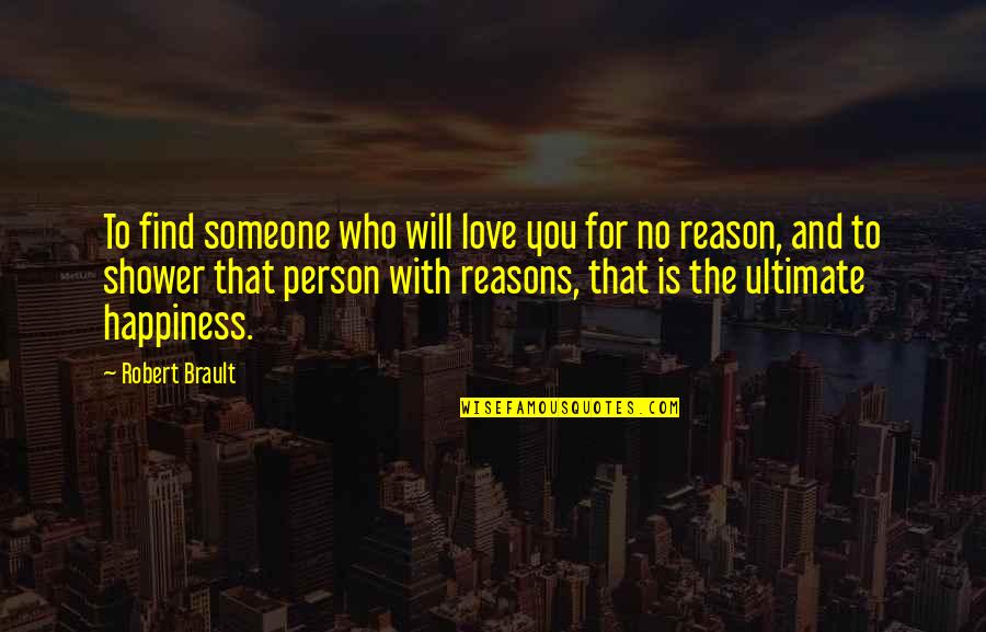 Find The Person Who Quotes By Robert Brault: To find someone who will love you for