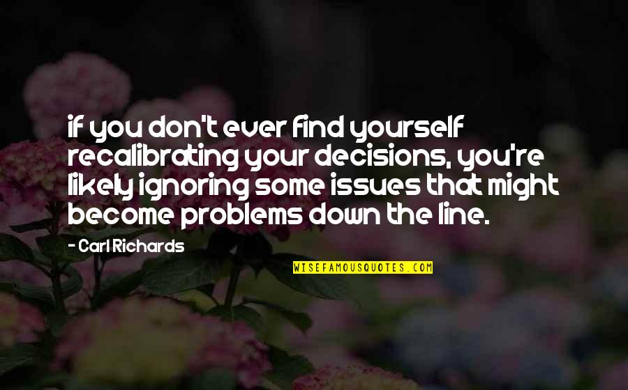 Find The Problems Quotes By Carl Richards: if you don't ever find yourself recalibrating your