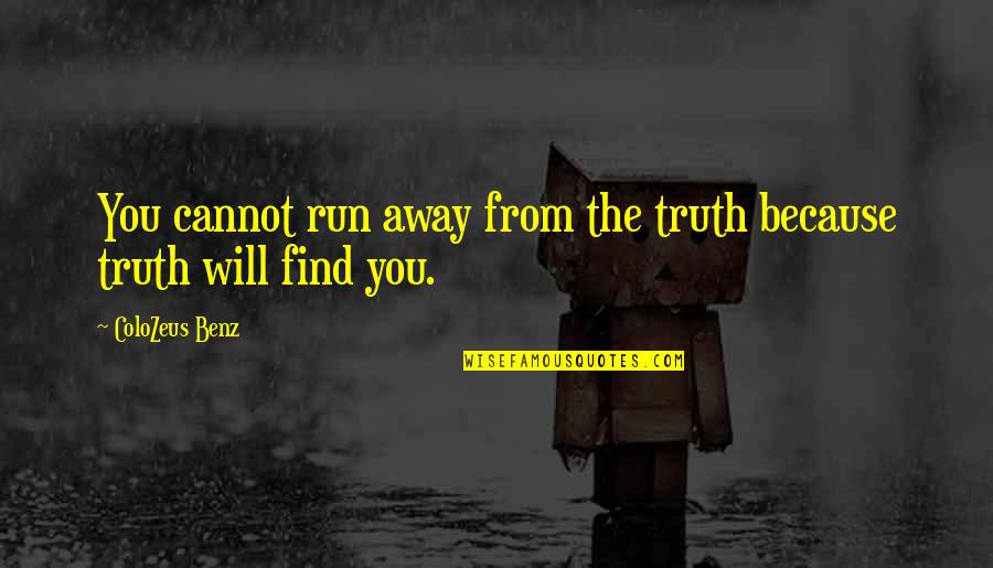Find The Problems Quotes By ColoZeus Benz: You cannot run away from the truth because