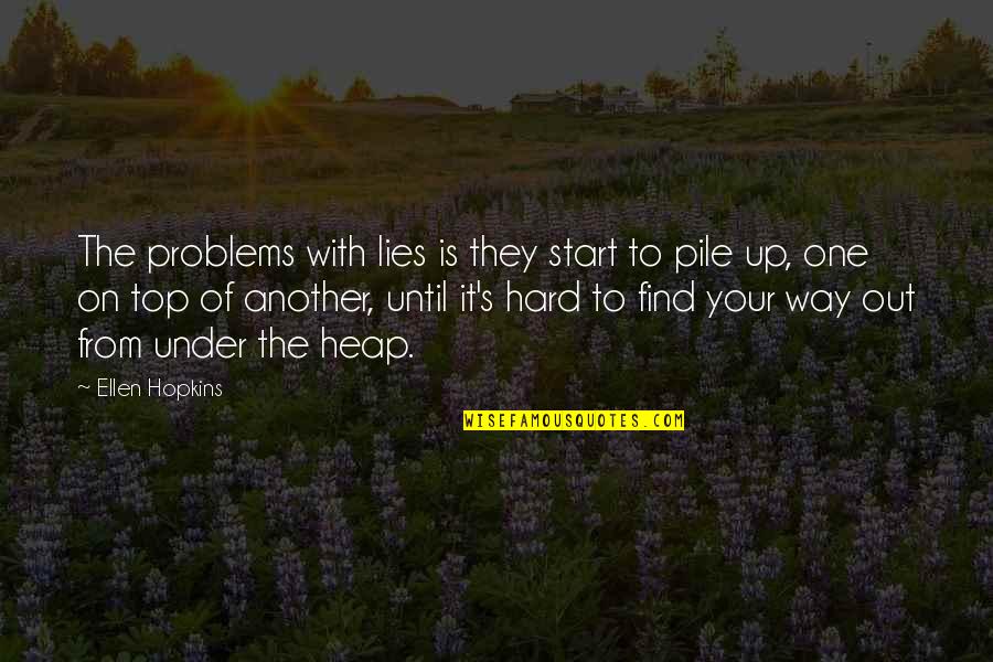 Find The Problems Quotes By Ellen Hopkins: The problems with lies is they start to