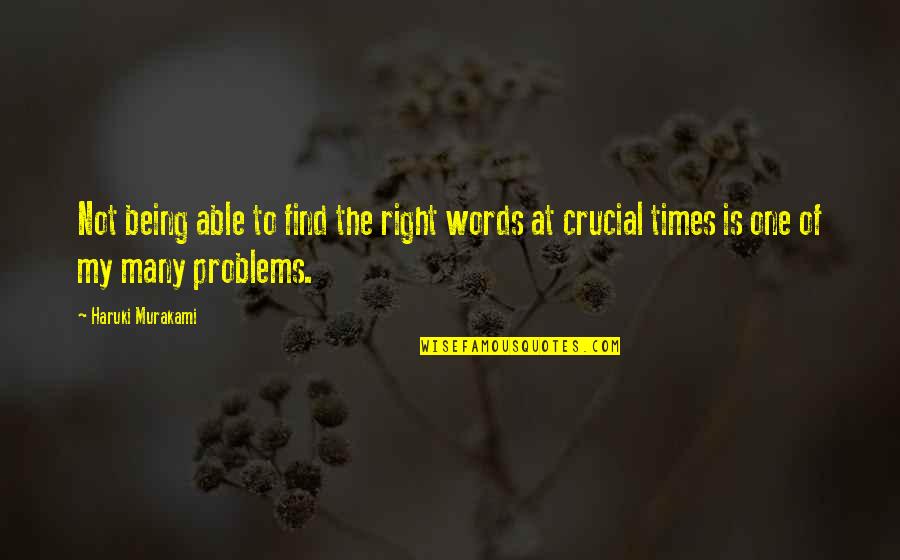 Find The Problems Quotes By Haruki Murakami: Not being able to find the right words