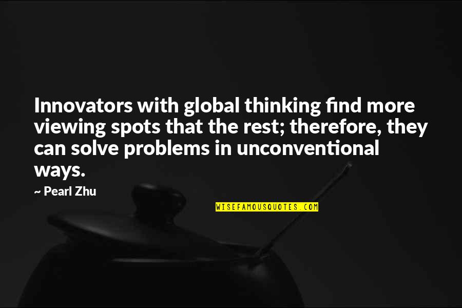 Find The Problems Quotes By Pearl Zhu: Innovators with global thinking find more viewing spots