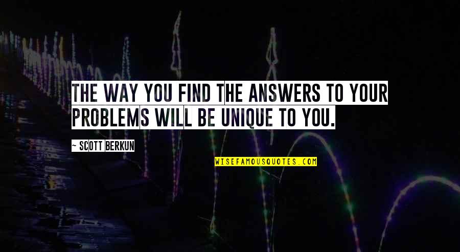 Find The Problems Quotes By Scott Berkun: The way you find the answers to your