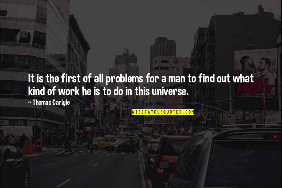 Find The Problems Quotes By Thomas Carlyle: It is the first of all problems for