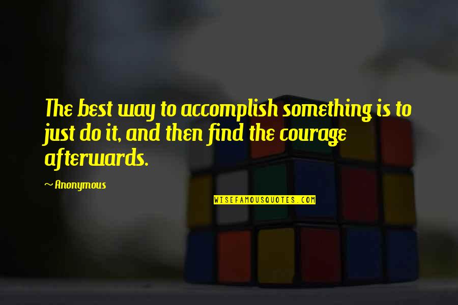 Find The Quote Quotes By Anonymous: The best way to accomplish something is to
