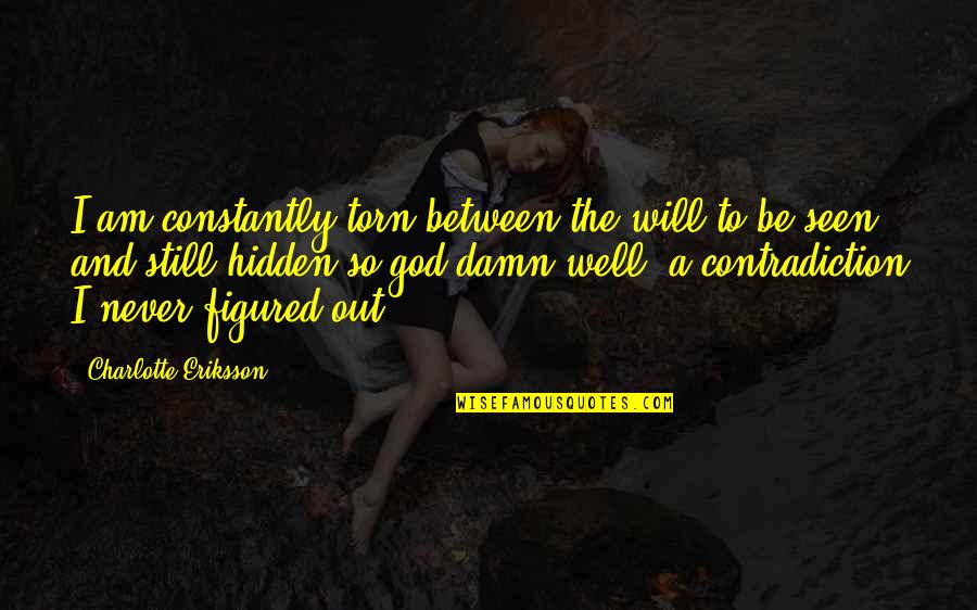 Find The Quote Quotes By Charlotte Eriksson: I am constantly torn between the will to
