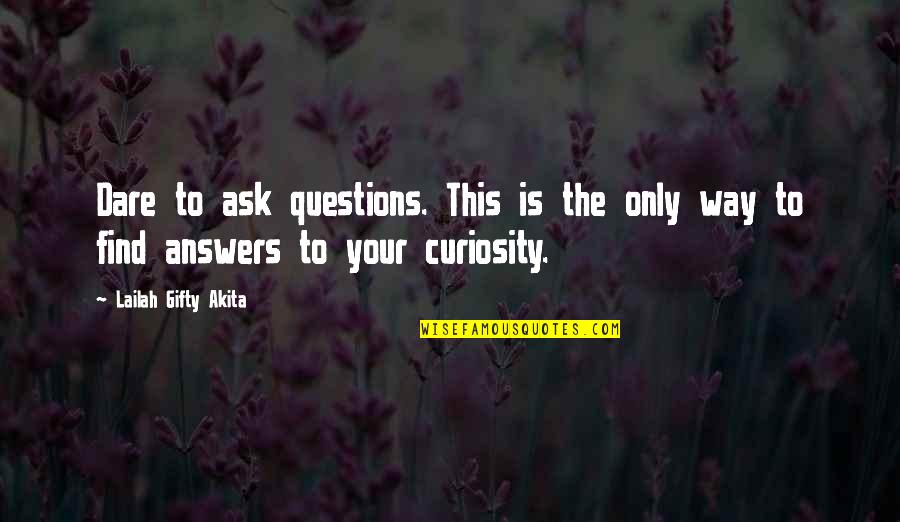 Find The Quote Quotes By Lailah Gifty Akita: Dare to ask questions. This is the only