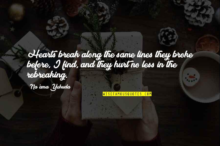 Find The Quote Quotes By Na'ama Yehuda: Hearts break along the same lines they broke