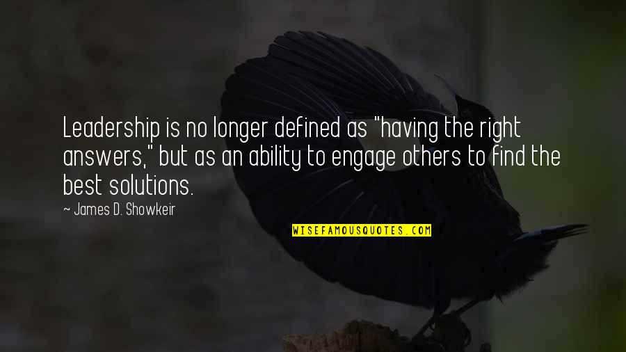 Find The Right Answers Quotes By James D. Showkeir: Leadership is no longer defined as "having the