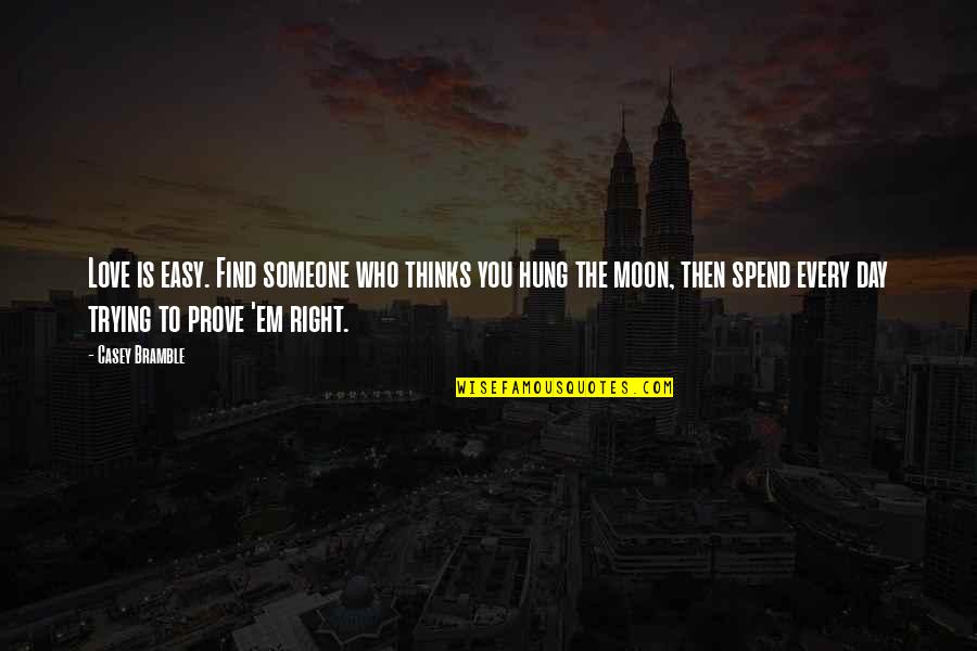 Find The Right Love Quotes By Casey Bramble: Love is easy. Find someone who thinks you Find The Right Love Quotes By Casey Bramble: Love is easy. Find someone who thinks you