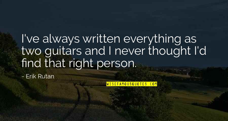 Find The Right Person Quotes By Erik Rutan: I've always written everything as two guitars and