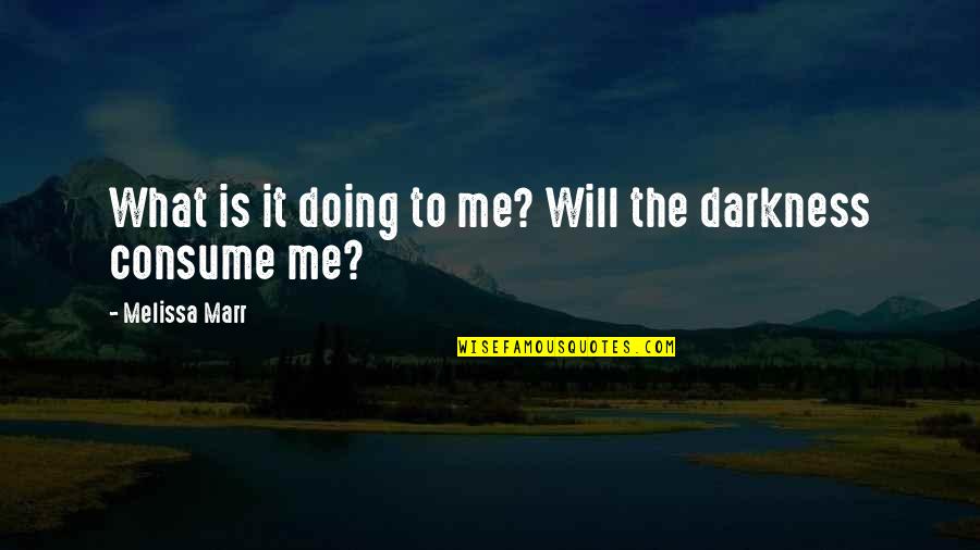 Find The Right Person Quotes By Melissa Marr: What is it doing to me? Will the