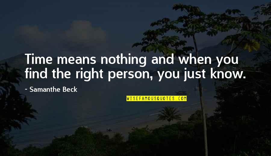 Find The Right Person Quotes By Samanthe Beck: Time means nothing and when you find the